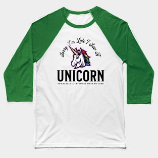 Sarcastic Sorry I'm Late I Saw A Unicorn  Didn't Want To Come Baseball T-Shirt